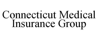 CONNECTICUT MEDICAL INSURANCE GROUP