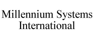 MILLENNIUM SYSTEMS INTERNATIONAL