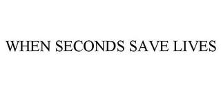 WHEN SECONDS SAVE LIVES