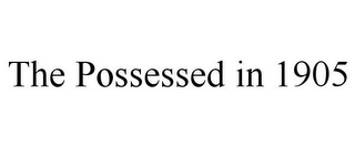 THE POSSESSED IN 1905