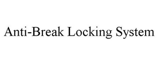 ANTI-BREAK LOCKING SYSTEM