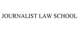 JOURNALIST LAW SCHOOL