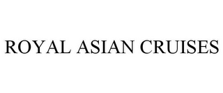 ROYAL ASIAN CRUISES