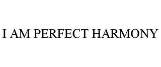 I AM PERFECT HARMONY