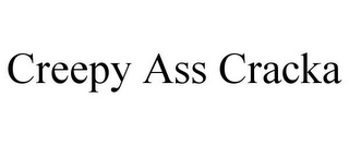 CREEPY ASS CRACKA