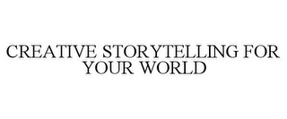 CREATIVE STORYTELLING FOR YOUR WORLD