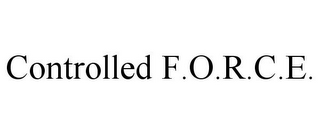 CONTROLLED F.O.R.C.E.