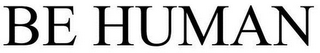 BE HUMAN