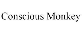 CONSCIOUS MONKEY
