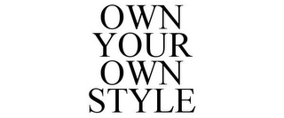 OWN YOUR OWN STYLE