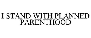 I STAND WITH PLANNED PARENTHOOD