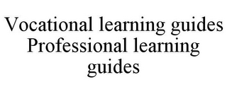 VOCATIONAL LEARNING GUIDES PROFESSIONAL LEARNING GUIDES