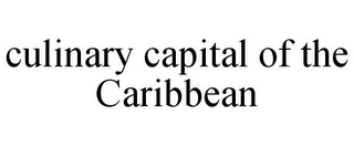 CULINARY CAPITAL OF THE CARIBBEAN