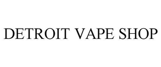 DETROIT VAPE SHOP