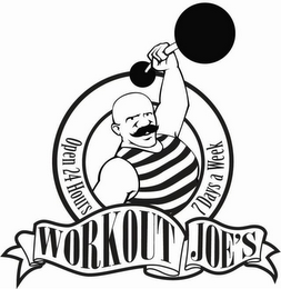 WORKOUT JOE'S OPEN 24 HOURS 7 DAYS A WEEK