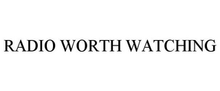 RADIO WORTH WATCHING