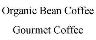 ORGANIC BEAN COFFEE GOURMET COFFEE