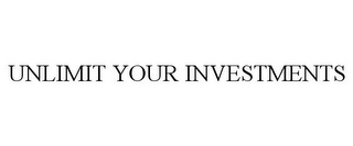 UNLIMIT YOUR INVESTMENTS