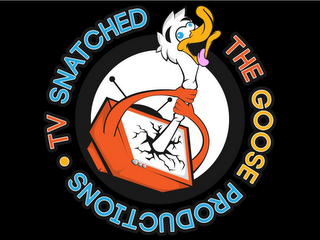 · TV SNATCHED THE GOOSE PRODUCTIONS