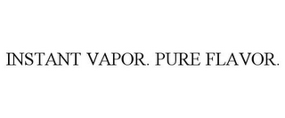 INSTANT VAPOR. PURE FLAVOR.