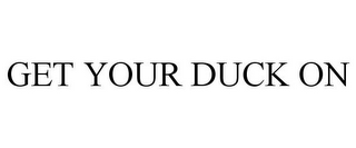 GET YOUR DUCK ON