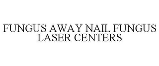 FUNGUS AWAY NAIL FUNGUS LASER CENTERS