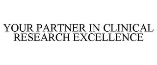 YOUR PARTNER IN CLINICAL RESEARCH EXCELLENCE