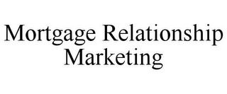 MORTGAGE RELATIONSHIP MARKETING