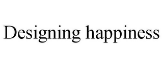 DESIGNING HAPPINESS