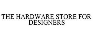 THE HARDWARE STORE FOR DESIGNERS