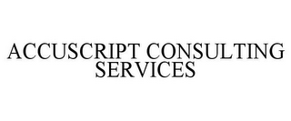 ACCUSCRIPT CONSULTING SERVICES