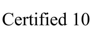 CERTIFIED 10