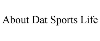 ABOUT DAT SPORTS LIFE