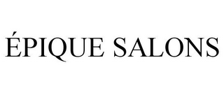 ÉPIQUE SALONS