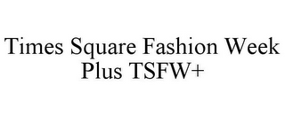 TIMES SQUARE FASHION WEEK PLUS TSFW+