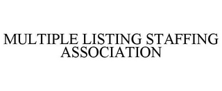 MULTIPLE LISTING STAFFING ASSOCIATION