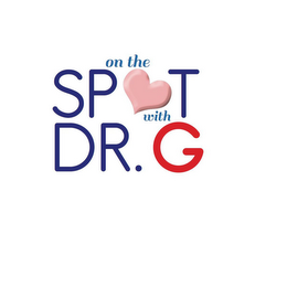 ON THE SPOT WITH DR. G