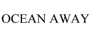 OCEAN AWAY
