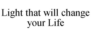 LIGHT THAT WILL CHANGE YOUR LIFE