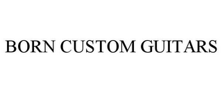 BORN CUSTOM GUITARS