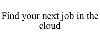 FIND YOUR NEXT JOB IN THE CLOUD