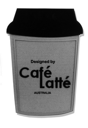 DESIGNED BY CAFE LATTE AUSTRALIA