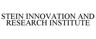 STEIN INNOVATION AND RESEARCH INSTITUTE