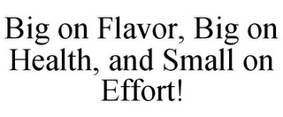 BIG ON FLAVOR, BIG ON HEALTH, AND SMALL ON EFFORT!