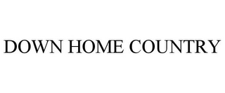 DOWN HOME COUNTRY