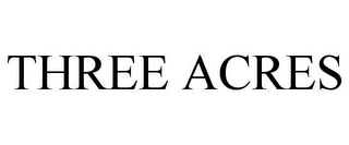 THREE ACRES