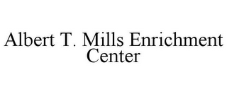 ALBERT T. MILLS ENRICHMENT CENTER