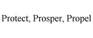 PROTECT, PROSPER, PROPEL