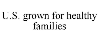 U.S. GROWN FOR HEALTHY FAMILIES