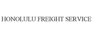 HONOLULU FREIGHT SERVICE